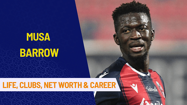 Musa Barrow: Early Life, Clubs, Family, Net Worth, Career and Stats