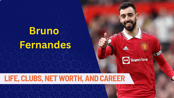 Bruno Fernandes: Early Life, Clubs, Family, Net Worth, Career and Stats